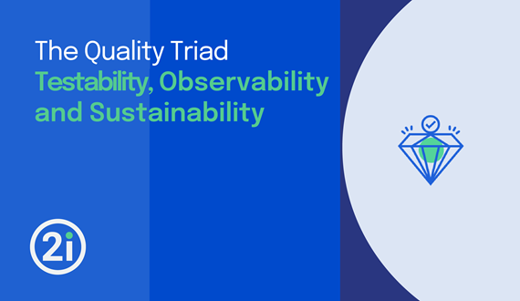 Testability, Observability, and Sustainability: The Quality Triad